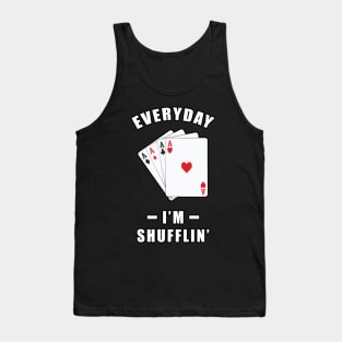 Everyday, I'm Shuffling - Funny Poker Joke Tank Top